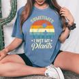 Sometimes I Wet My Plants Gardener Plant Lover ガーデニング レディースオーバーサイズコンフォートTシャツ Blue Jean