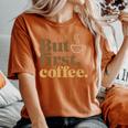 But First Coffeeしかし、最初のコーヒー 面白いコーヒーの引用 モーニングカフェイン愛好家 レディースオーバーサイズコンフォートTシャツ Yam