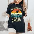 Sometimes I Wet My Plants Gardener Plant Lover ガーデニング レディースオーバーサイズコンフォートTシャツ Black