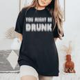 You Might Be Drunk アルコールビールパーティー レディースオーバーサイズコンフォートTシャツ Black