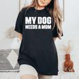 シングルファーザー 犬 お父さん 面白い My Dog Needs A Mom レディースオーバーサイズコンフォートTシャツ Black