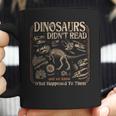 Dinosaurs Didn't Read We Know What Happened To Them Bookish Coffee Mug