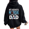 My Favorite Nurse Calls Me Dad Father's Day Rn Healthcare Women Oversized Hoodie Back Print Black