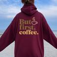 But First Coffeeしかし、最初のコーヒー 面白いコーヒーの引用 モーニングカフェイン愛好家 レディース オーバーサイズ パーカー バックプリント Maroon