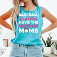 Baseball Players Have The Prettiest Moms Baseball Moms Comfort Colors Tank Top Light Green