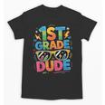 1st Grade Dude Shirt First Grade Boys Girl Back To School Unisex T-Shirt