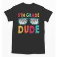 5th Grade Dude Back To School Fifth Grade Student Unisex T-Shirt 5th Grade Dude Back To School Fifth Grade Student Unisex T-Shirt