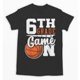 6th Grade Game On Back To School Basketball Boy Sixth Grade Unisex T-Shirt 6th Grade Game On Back To School Basketball Boy Sixth Grade Unisex T-Shirt