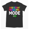 Assistant Principal Mode On Back To School Vice Principals Unisex T-Shirt Assistant Principal Mode On Back To School Vice Principals Unisex T-Shirt
