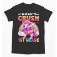 Back To School Unicorn Girls I'm Ready To Crush 1st Grade Unisex T-Shirt Back To School Unicorn Girls I'm Ready To Crush 1st Grade Unisex T-Shirt