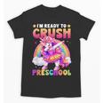 Back To School Unicorn Girls I'm Ready To Crush Preschool Unisex T-Shirt Back To School Unicorn Girls I'm Ready To Crush Preschool Unisex T-Shirt