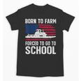 Born To Farm Forced To Go To School Farmer Back To School Unisex T-Shirt Born To Farm Forced To Go To School Farmer Back To School Unisex T-Shirt