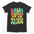 Bro First Day Of School Back To School Bruh Here We Go Again Unisex T-Shirt Bro First Day Of School Back To School Bruh Here We Go Again Unisex T-Shirt