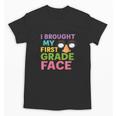 I Brought My First Grade Face First Day Back To School Unisex T-Shirt I Brought My First Grade Face First Day Back To School Unisex T-Shirt