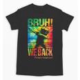 Bruh We Back First Day Of School Kids Back To School Boys Unisex T-Shirt Bruh We Back First Day Of School Kids Back To School Boys Unisex T-Shirt