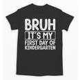 Bruh Its My First Day Of Kindergarten Back To School Boy Kid Unisex T-Shirt Bruh Its My First Day Of Kindergarten Back To School Boy Kid Unisex T-Shirt