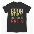 Bruh Its My First Day Of Pre K PreK Back To School Boys Kids Unisex T-Shirt Bruh Its My First Day Of Pre K PreK Back To School Boys Kids Unisex T-Shirt