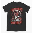 Catchers Are Built Different Baseball Catcher Unisex T-Shirt