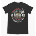 Some Days We Rock It Library Life Librarian Back To School Unisex T-Shirt Some Days We Rock It Library Life Librarian Back To School Unisex T-Shirt