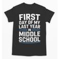 First Day Of My Last Year In Middle School Back To School Unisex T-Shirt First Day Of My Last Year In Middle School Back To School Unisex T-Shirt