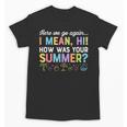 Here We Go Again I Mean How Was Your Summer Back To School Unisex T-Shirt Here We Go Again I Mean How Was Your Summer Back To School Unisex T-Shirt