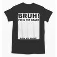 Happy Back To School Boys Girls Bruh Im In 1st Grade Sign My Unisex T-Shirt Happy Back To School Boys Girls Bruh Im In 1st Grade Sign My Unisex T-Shirt