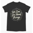 We Can Do Hard Things – Motivational Back To School Inspire Unisex T-Shirt We Can Do Hard Things – Motivational Back To School Inspire Unisex T-Shirt