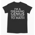 I'm a Freaking Genius When It Comes To Math Back To School Unisex T-Shirt I'm a Freaking Genius When It Comes To Math Back To School Unisex T-Shirt