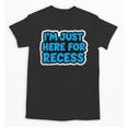 I'm Just Here For Recess Back To School Boys First Day Unisex T-Shirt