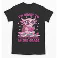 I'm Ready To Axolotl Questions In 3rd Grade Back To School Unisex T-Shirt I'm Ready To Axolotl Questions In 3rd Grade Back To School Unisex T-Shirt