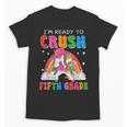I'm Ready To Crush Fifth Grade Unicorn Back To School Girl Unisex T-Shirt I'm Ready To Crush Fifth Grade Unicorn Back To School Girl Unisex T-Shirt