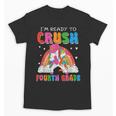 I'm Ready To Crush Fourth Grade Unicorn Back To School Girls Unisex T-Shirt I'm Ready To Crush Fourth Grade Unicorn Back To School Girls Unisex T-Shirt