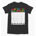 Last Day Of Elementary Sign My Shirt Back To School Unisex T-Shirt Last Day Of Elementary Sign My Shirt Back To School Unisex T-Shirt