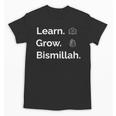 Learn Grow Bismillah – Islamic Back To School Unisex T-Shirt Learn Grow Bismillah – Islamic Back To School Unisex T-Shirt