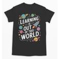 Learning Is Out Of This World Back To School Unisex T-Shirt