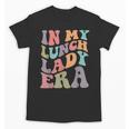 In My Lunch Lady Era Happy First Day Back To School Unisex T-Shirt In My Lunch Lady Era Happy First Day Back To School Unisex T-Shirt