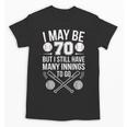 I May Be 70 Baseball Player 70th Birthday Party Unisex T-Shirt I May Be 70 Baseball Player 70th Birthday Party Unisex T-Shirt