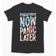 Procrastinate Now Panic Later Back To School Unisex T-Shirt Procrastinate Now Panic Later Back To School Unisex T-Shirt