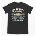 Im Ready To Crush 1st Grade Boy Monster Truck Back To School Unisex T-Shirt