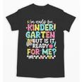 Ready For Kindergarten But Is It Ready For Me Back To School Unisex T-Shirt Ready For Kindergarten But Is It Ready For Me Back To School Unisex T-Shirt