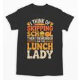 Remember I'm The Lunch Lady Back To School Cafeteria Worker Unisex T-Shirt Remember I'm The Lunch Lady Back To School Cafeteria Worker Unisex T-Shirt