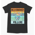 Retro Be A Bucket Filler Shirt Back To School Shirt Unisex T-Shirt Retro Be A Bucket Filler Shirt Back To School Shirt Unisex T-Shirt