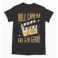 Roll Camera For 6th Grade Movie Lover Back To School Unisex T-Shirt