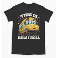 This Is How I Roll School Bus Driver Back To School Unisex T-Shirt