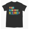 Your Schedule Is Correct Back To School Life Unisex T-Shirt Your Schedule Is Correct Back To School Life Unisex T-Shirt