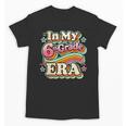 In My Sixth Grade Era Retro 6th Grade Back To School Unisex T-Shirt In My Sixth Grade Era Retro 6th Grade Back To School Unisex T-Shirt