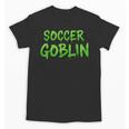 Soccer Goblin Back To School Soccer Player Game Gear Unisex T-Shirt Soccer Goblin Back To School Soccer Player Game Gear Unisex T-Shirt