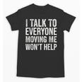 I Talk To Everyone Moving Me Won't Help Back To School Unisex T-Shirt