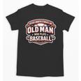 Never Underestimate An Old Man Who Plays Baseball Unisex T-Shirt Never Underestimate An Old Man Who Plays Baseball Unisex T-Shirt