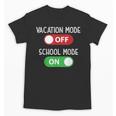 Vacation Mode Off School Mode On Back To School Switch Unisex T-Shirt
